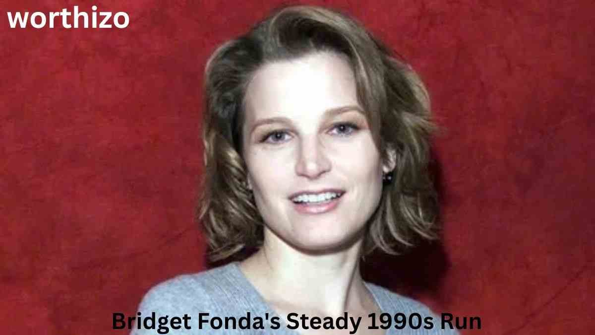 Bridget Fonda’s Steady 1990s Run and her successful film career