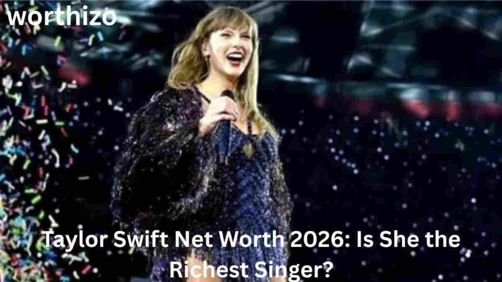 Taylor Swift net worth 2026 and her status among the world’s richest singers