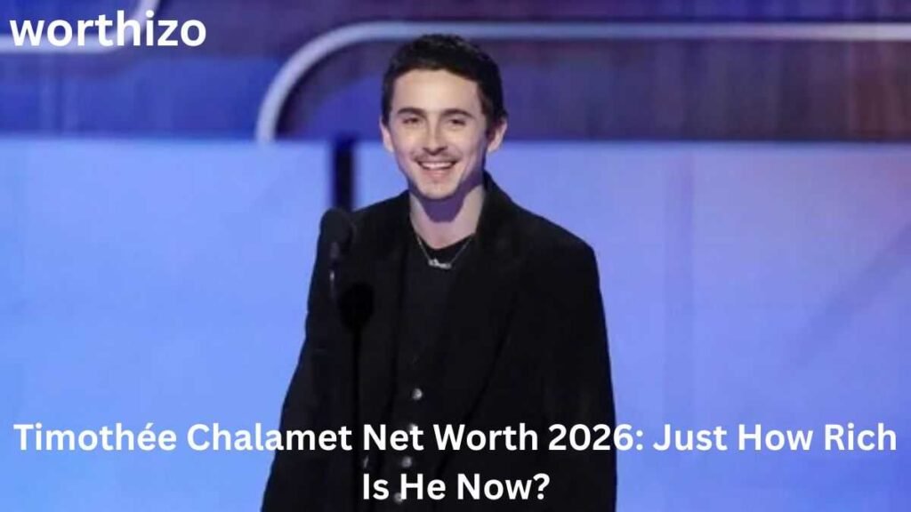 Timothée Chalamet net worth 2026 and his growing Hollywood fortune